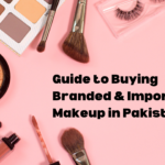 Guide to Buying Branded & Imported Makeup in Pakistan