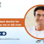 The Essential Guide to Finding a Trusted Dentist in Fall River